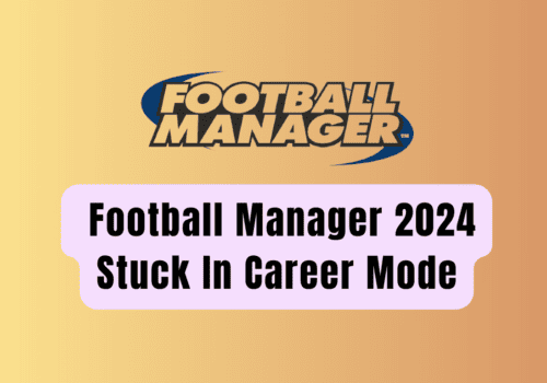 How To Fix Football Manager 2024 Stuck In Career Mode