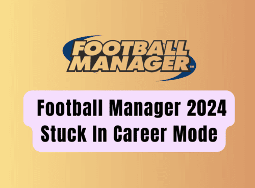 How to Fix Football Manager 2024 Stuck in Career Mode 10 How To Fix Football Manager 2024 Stuck In Career Mode