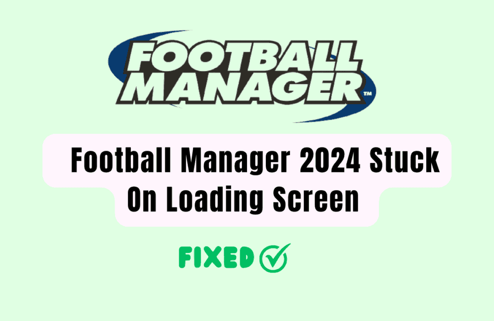 How To Fix Football Manager 2024 Stuck On Loading Screen