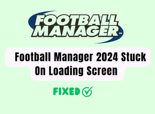 How To Fix Football Manager 2024 Stuck On Loading Screen