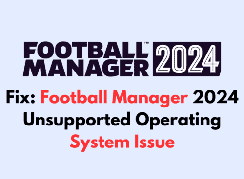How To Fix Football Manager 2024 Unsupported Operating System Issue