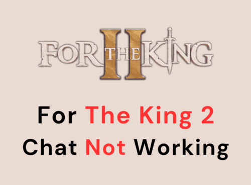 How To Fix For The King 2 Chat Not Working