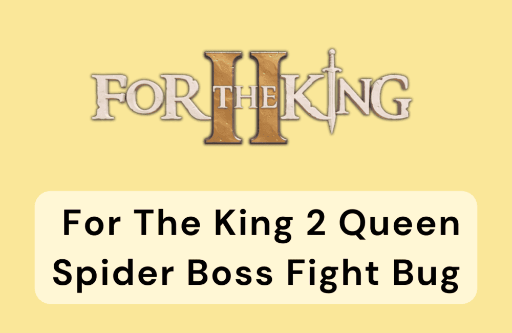 How To Fix For The King 2 Queen Spider Boss Fight Bug
