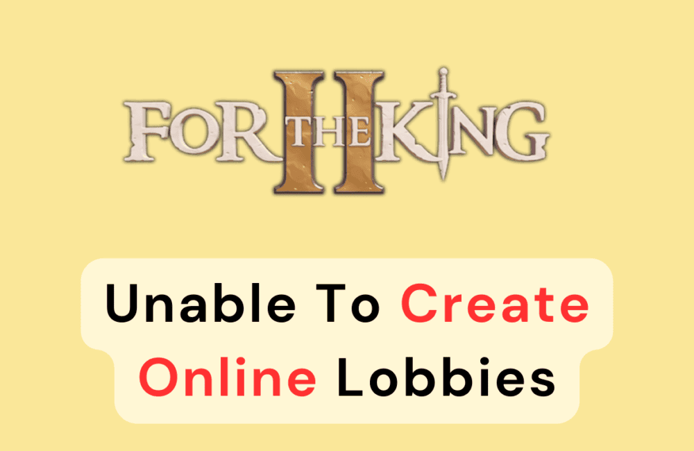 How To Fix For The King 2 Unable To Create Online Lobbies