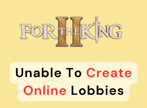 How To Fix For The King 2 Unable To Create Online Lobbies