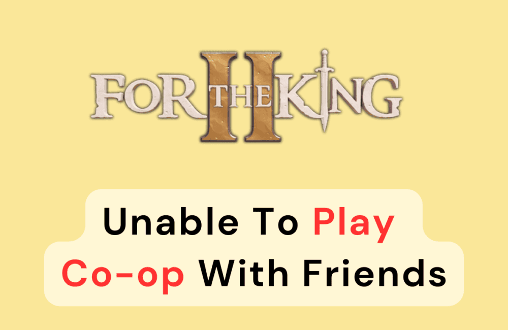 How To Fix For The King 2 Unable To Play Co-op With Friends