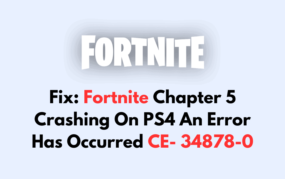 How To Fix Fortnite Chapter 5 Crashing On PS4 An Error Has Occurred CE- 34878-0 1 How To Fix Fortnite Chapter 5 Crashing On PS4 An Error Has Occurred CE 34878 0