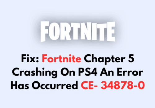 How To Fix Fortnite Chapter 5 Crashing On PS4 An Error Has Occurred CE 34878 0