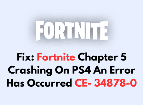 How To Fix Fortnite Chapter 5 Crashing On PS4 An Error Has Occurred CE 34878 0