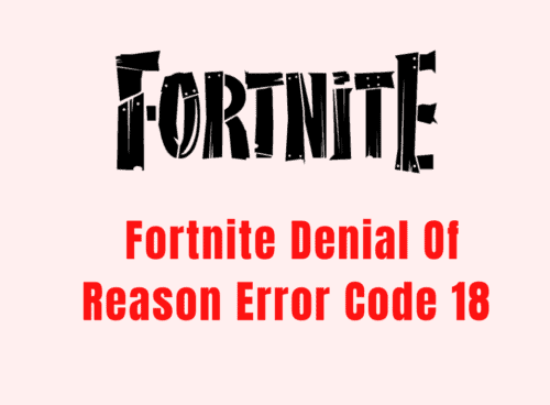 How To Fix Fortnite Denial Of Reason Error Code 18