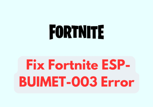 How To Fix Fortnite ESP-BUIMET-003 Error