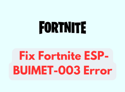 How To Fix Fortnite ESP-BUIMET-003 Error