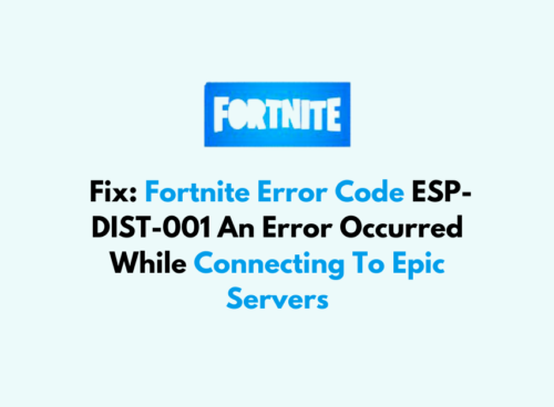 How To Fix Fortnite Error Code ESP DIST 001 An Error Occurred While Connecting To Epic Servers 1