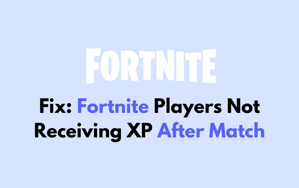 How To Fix Fortnite Players Not Receiving XP After Match 1