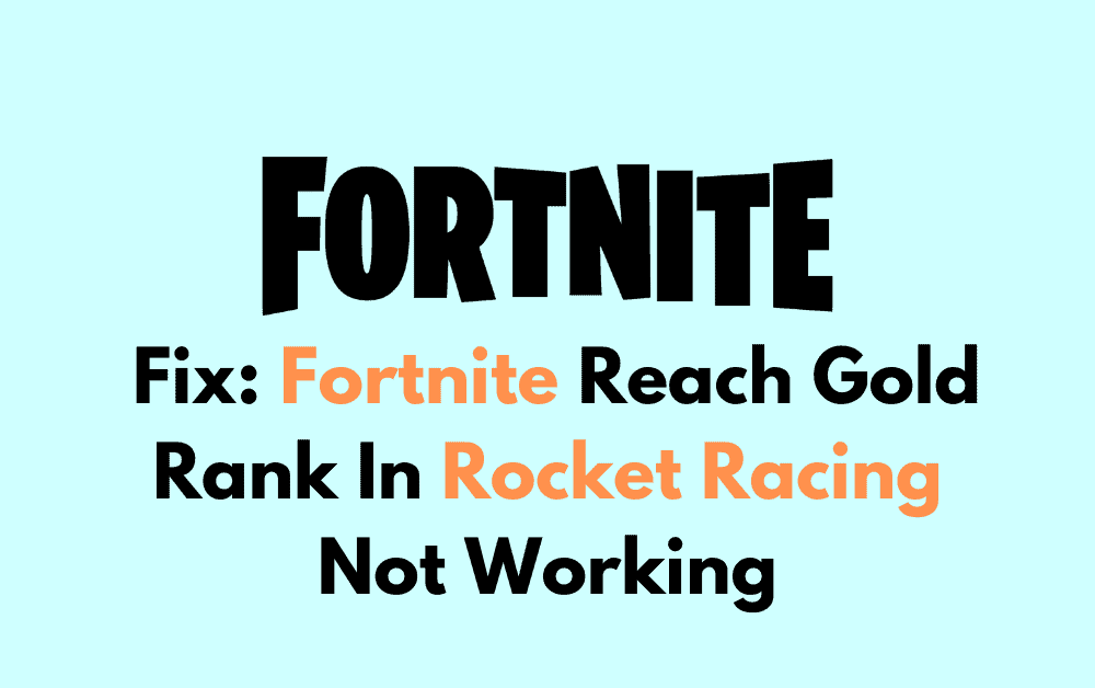 How To Fix Fortnite Reach Gold Rank In Rocket Racing Not Working