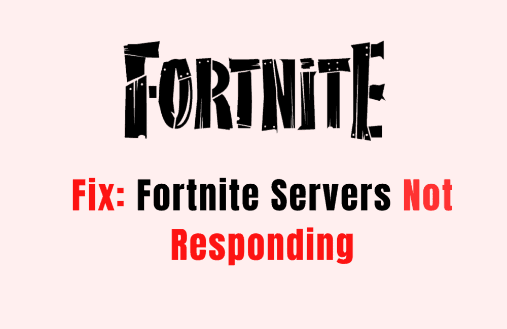 How To Fix Fortnite Servers Not Responding
