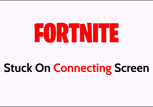 How To Fix Fortnite Stuck On Connecting Screen