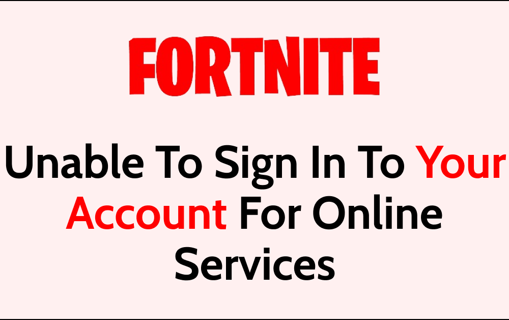 How To Fix Fortnite Unable To Sign In To Your Account For Online Services