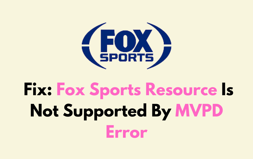 How To Fix Fox Sports Resource Is Not Supported By MVPD Error 1