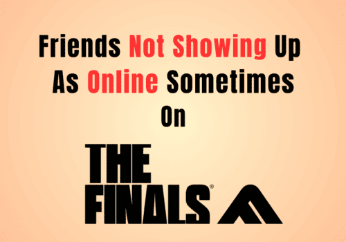 How To Fix Friends Not Showing Up As Online Sometimes On The Finals