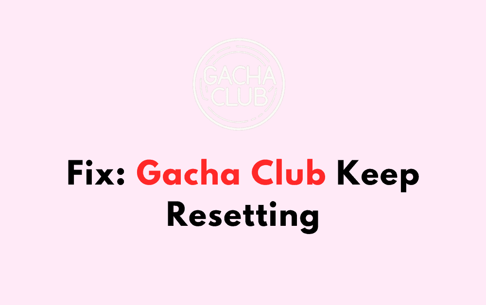 How To Fix Gacha Club Keep Resetting 1