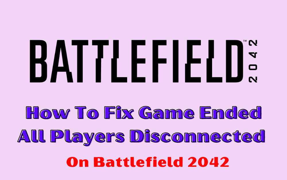 How To Fix Game Ended All Players Disconnected On Battlefield 2042