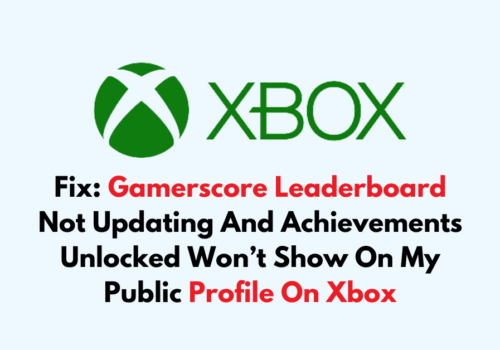 How To Fix Gamerscore Leaderboard Not Updating And Achievements Unlocked Wont Show On My Public Profile On Xbox