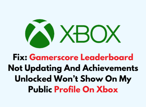 How To Fix Gamerscore Leaderboard Not Updating And Achievements Unlocked Wont Show On My Public Profile On Xbox