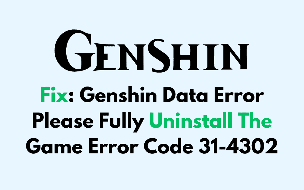 How To Fix Genshin Data Error Please Fully Uninstall The Game Error Code 31 4302