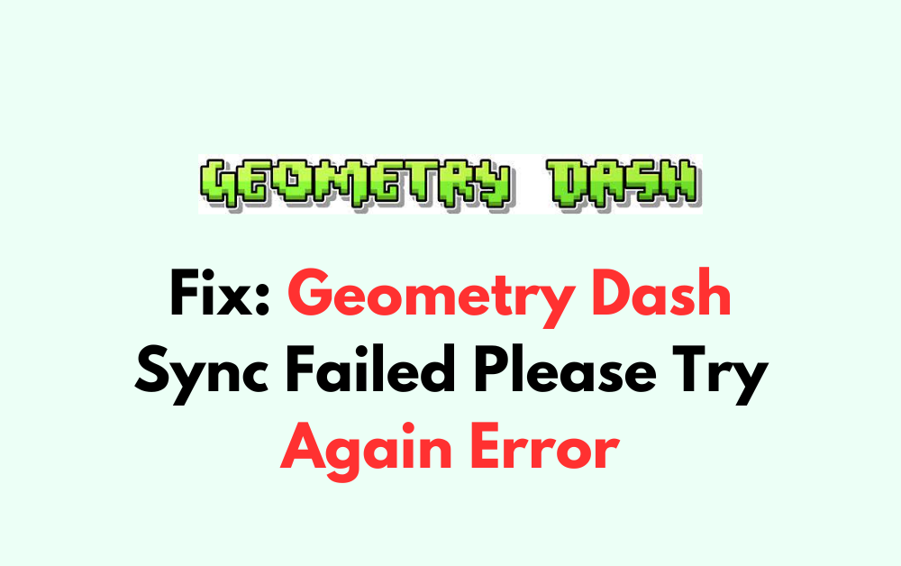How To Fix Geometry Dash Sync Failed Please Try Again Error