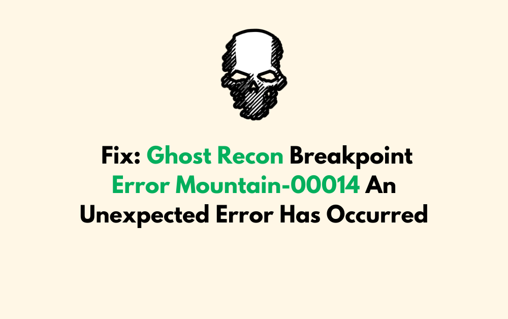 How To Fix Ghost Recon Breakpoint Error Mountain 00014 An Unexpected Error Has Occurred