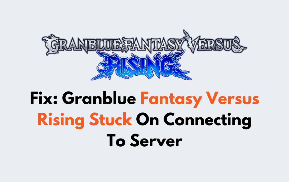How To Fix Granblue Fantasy Versus Rising Stuck On Connecting To Server 1