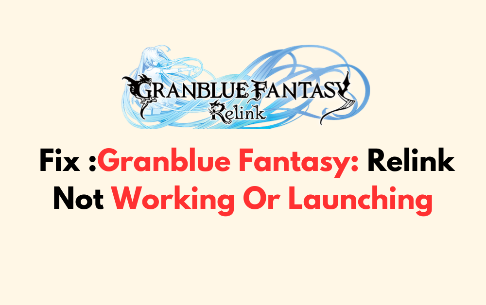 How To Fix Granblue Fantasy Relink Not Working Or Launching 1