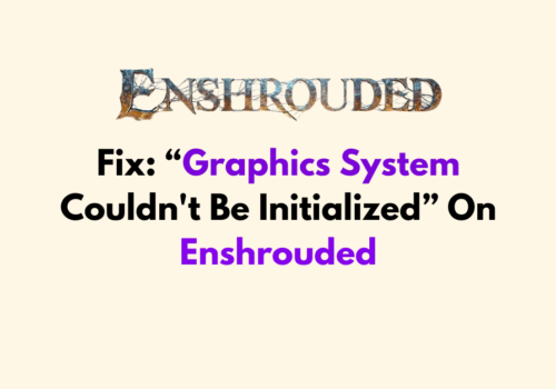How To Fix Graphics System Couldnt Be Initialized On Enshrouded