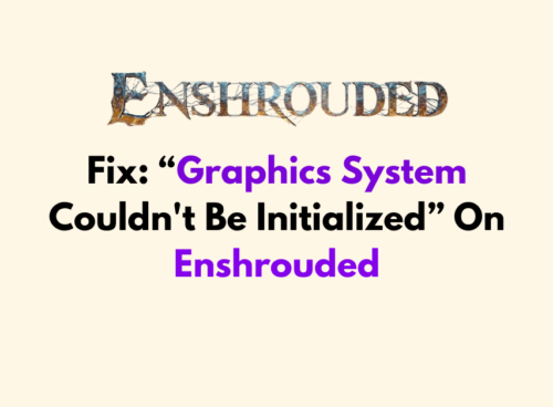 How To Fix Graphics System Couldnt Be Initialized On Enshrouded