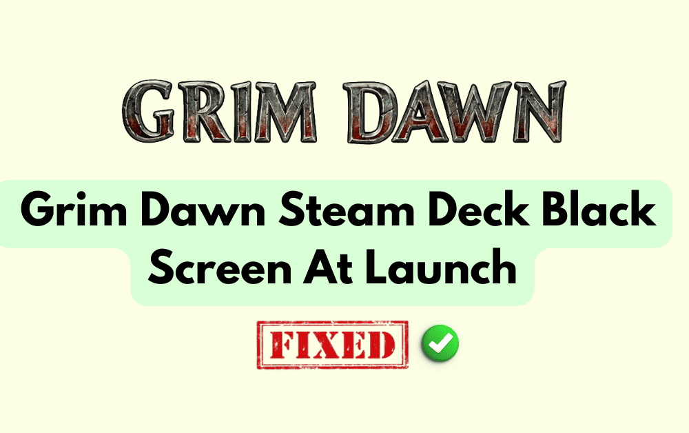 How To Fix Grim Dawn Steam Deck Black Screen At Launch