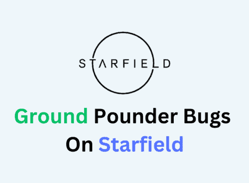 How To Fix Ground Pounder Bugs On Starfield