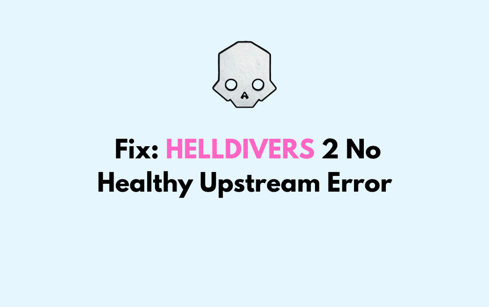 How To Fix HELLDIVERS 2 No Healthy Upstream Error
