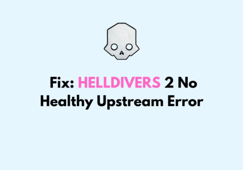 How To Fix HELLDIVERS 2 No Healthy Upstream Error