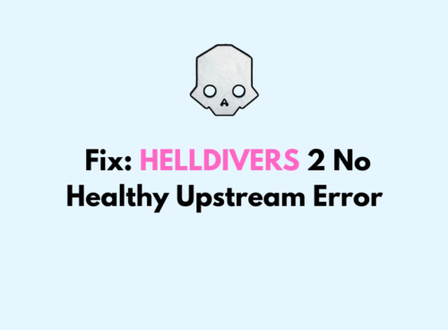 How To Fix HELLDIVERS 2 No Healthy Upstream Error