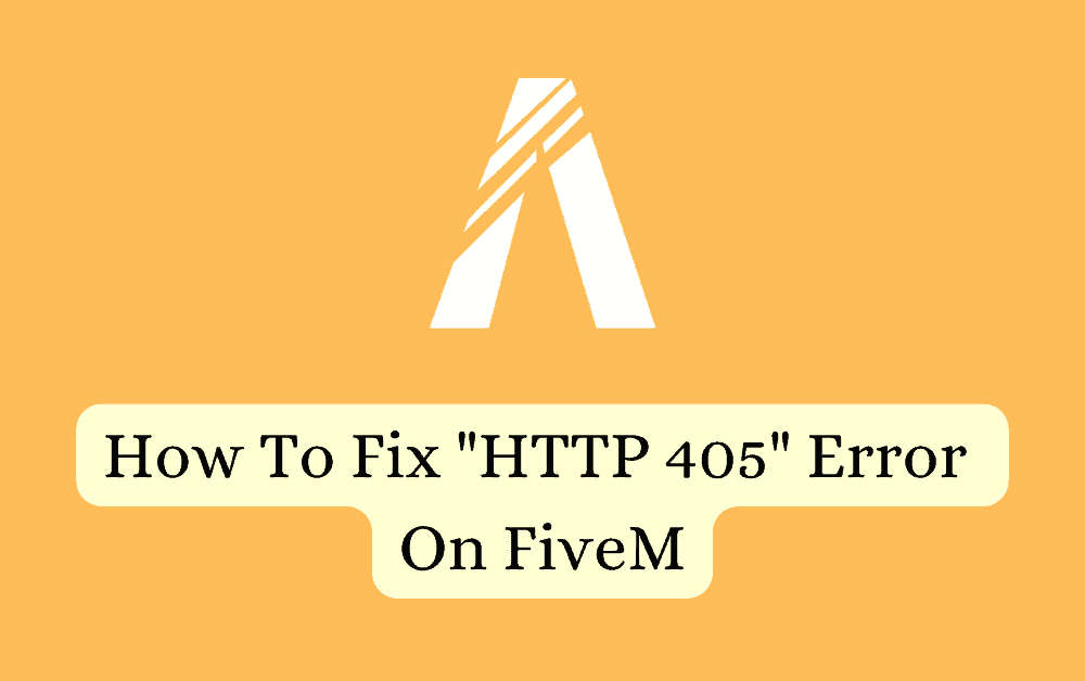 How To Fix "HTTP 405" Error On FiveM 1 How To Fix HTTP 405 Error On FiveM