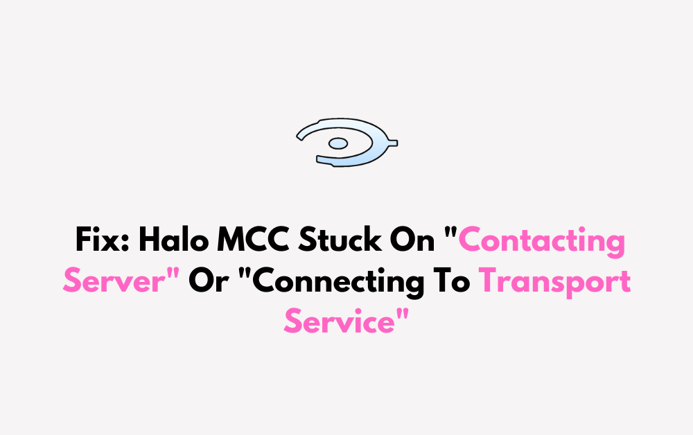 How To Fix Halo MCC Stuck On Contacting Server Or Connecting To Transport Service 1
