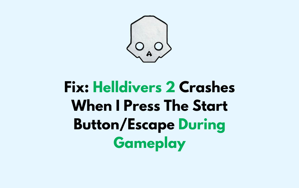 How To Fix Helldivers 2 Crashes When I Press The Start Button Escape During Gameplay