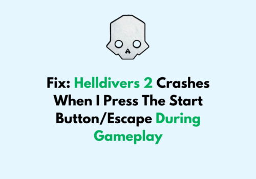 How To Fix Helldivers 2 Crashes When I Press The Start Button Escape During Gameplay