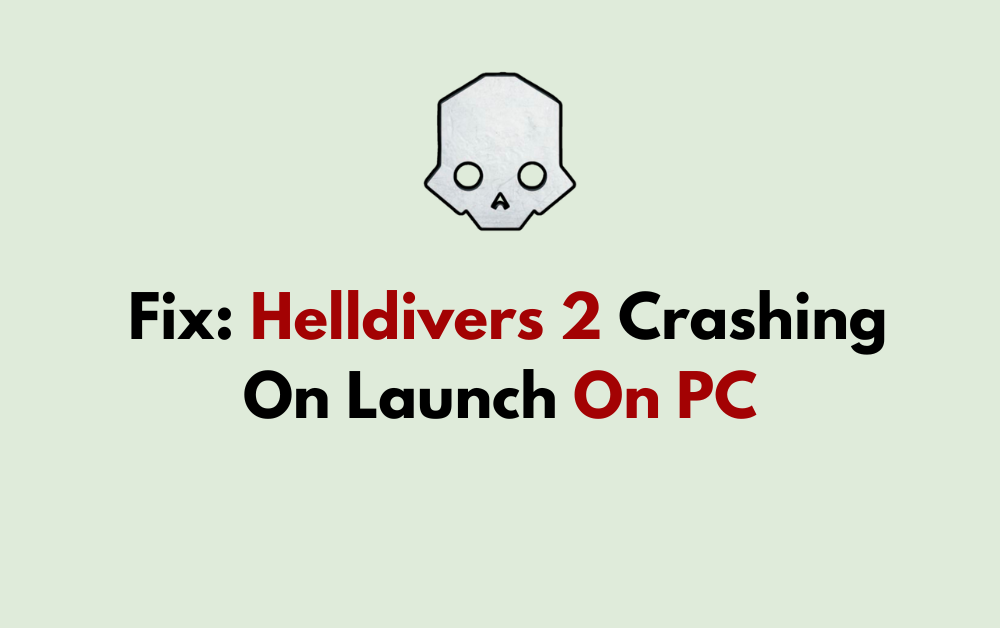 How To Fix Helldivers 2 Crashing On Launch On PC