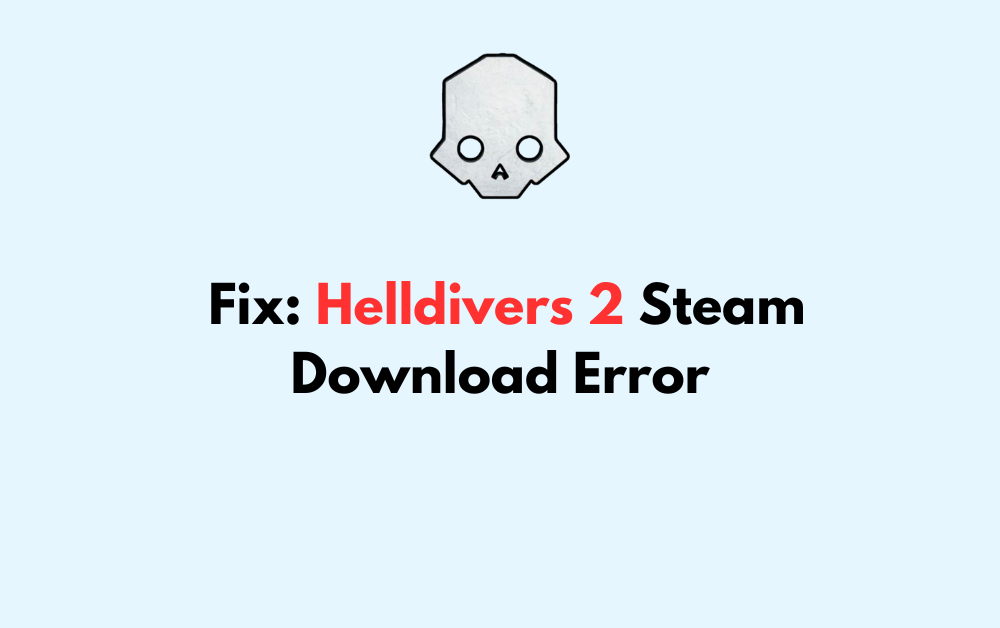 How To Fix Helldivers 2 Steam Download Error
