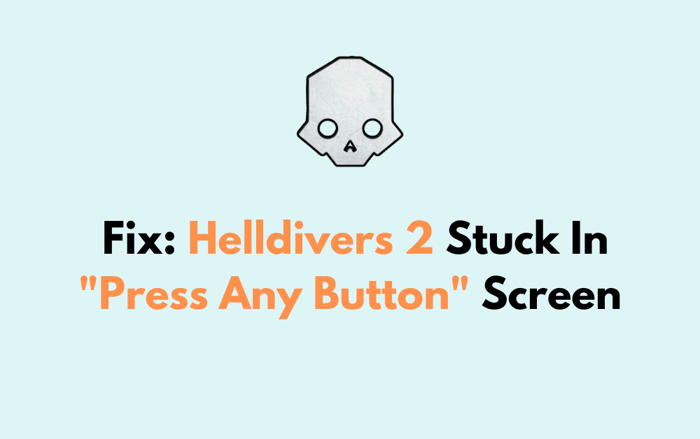 How To Fix Helldivers 2 Stuck In "Press Any Button" Screen 1 How To Fix Helldivers 2 Stuck In Press Any Button Screen