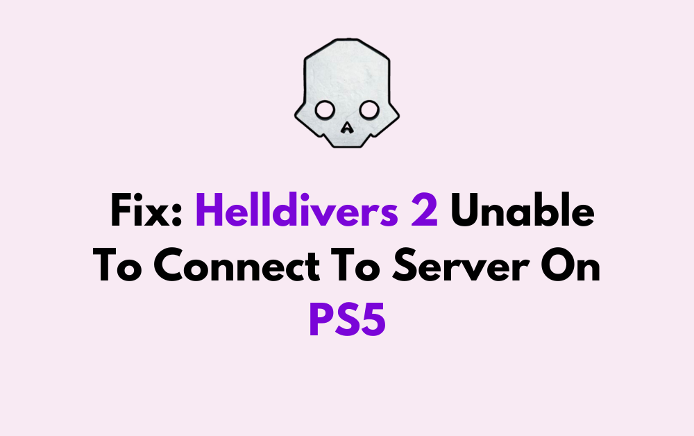 How To Fix Helldivers 2 Unable To Connect To Server On PS5