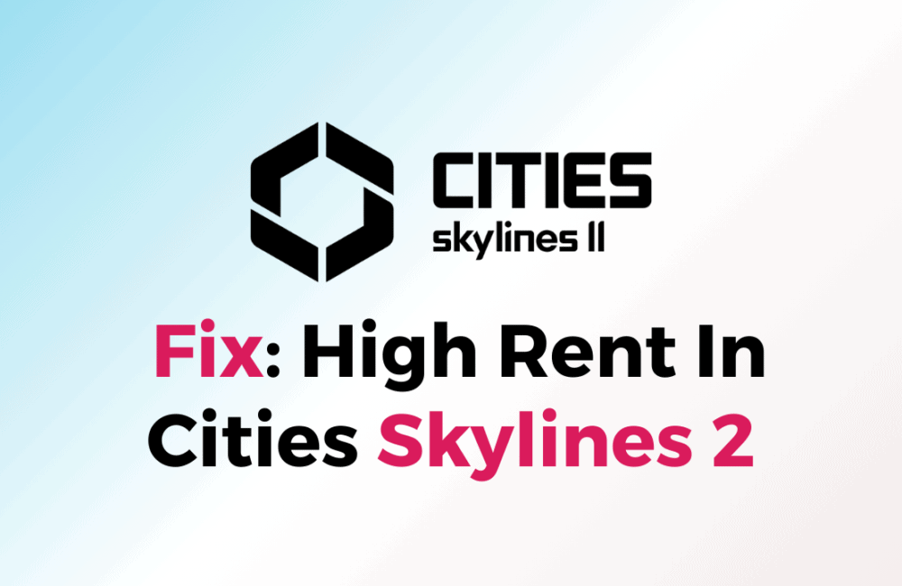 How To Fix High Rent In Cities Skylines 2 1 How To Fix High Rent In Cities Skylines 2