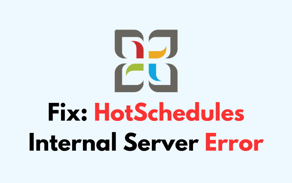 How To Fix HotSchedules Internal Server Error